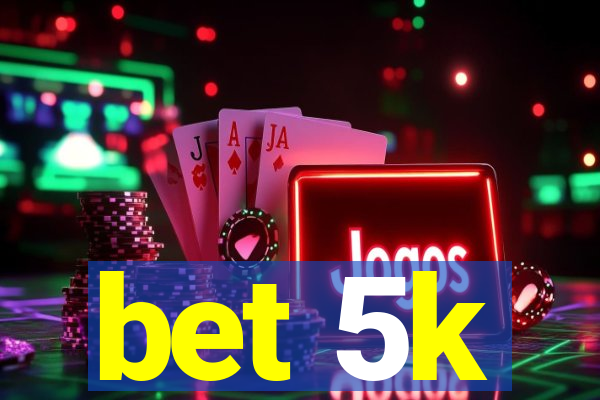 bet 5k